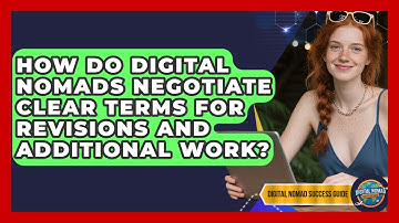 How Do Digital Nomads Negotiate Clear Terms For Revisions And Additional Work?