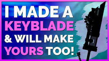 I Made a Keyblade & Will Make Yours Too!