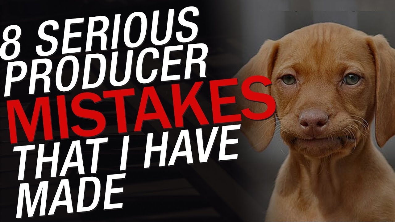 Producers: Don't Do This - 8 Serious Producer Mistakes I've Made!