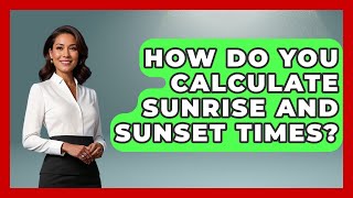 Celebrity How Do You Calculate Sunrise And Sunset Times? - The Hiker's Advice Wealth