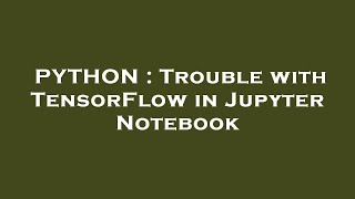 PYTHON : Trouble with TensorFlow in Jupyter Notebook