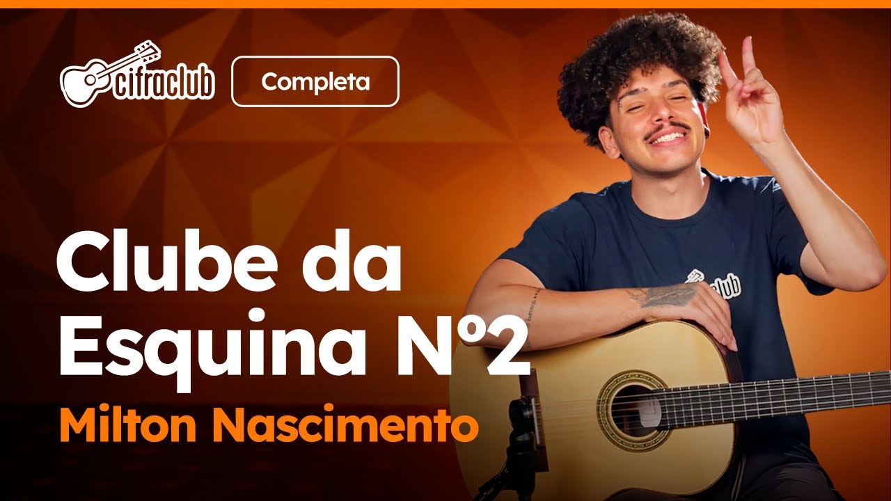 CLUBE DA ESQUINA Nº2 - Milton Nascimento (Completa) | Como tocar no violão