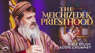 The Melchizedek Priesthood | Eddie Chumney | Jacobs Tent