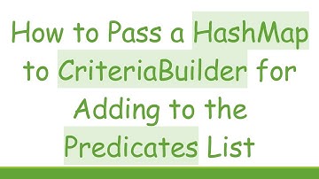 How to Pass a HashMap to CriteriaBuilder for Adding to the Predicates List