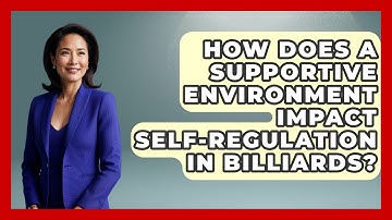 How Does A Supportive Environment Impact Self-regulation In Billiards? - Billiards Hustlers