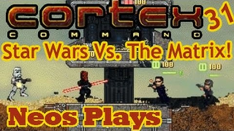 Star Wars Vs. The Matrix! Cortex Command LP #31 | Neos Plays