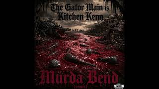 The Gator Main is...Kitchen Kenn "Murda Bend (remix)