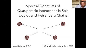 Leon Balents:Spectral signatures of quasiparticle interactions in spin liquids and Heisenberg chains