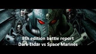 8th edition Warhammer 40k battle report; Dark Eldar vs Space Marines