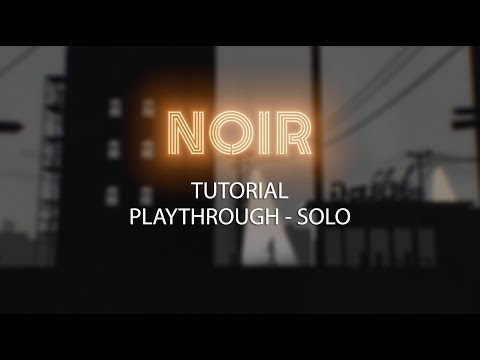 Noir Tutorial - Playthrough Solo