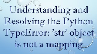 Understanding and Resolving the Python TypeError: 'str' object is not a mapping