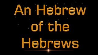 From Gamaliel's feet to Caesar's Seat, Pt 1: An Hebrews of the Hebrews, God's Providence