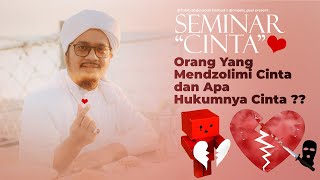 Orang yang Mendzolimi Cinta & Hukumnya Cinta - Seminar Cinta Eps. 6