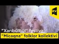 "Xarıbülbül" festivalı: "Micaqna" folklor kollektivinin ifasında "Salam əleyküm" mahnısı