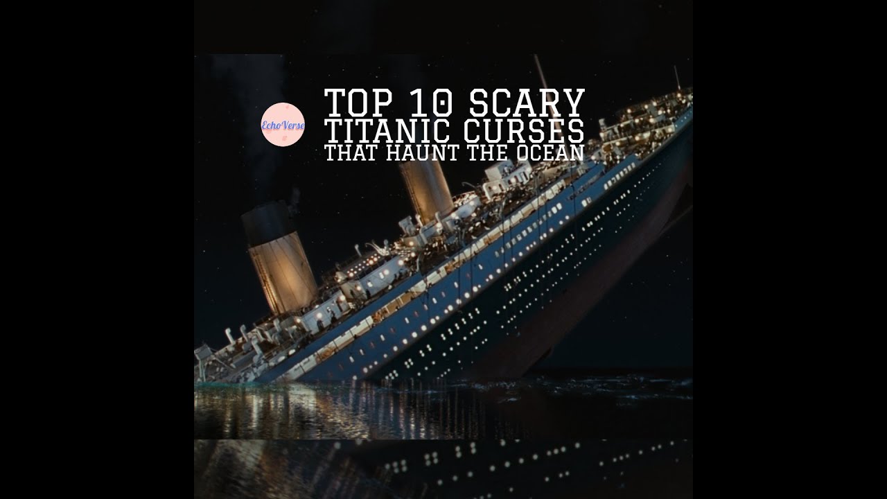 Top 10 Scary Titanic Curses That Haunt The Ocean - YouTube