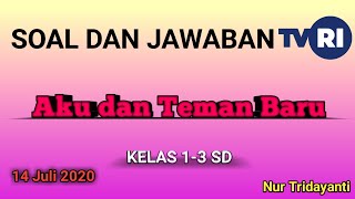 SOAL DAN JAWABAN TVRI SELASA 14 JULI 2020 KELAS 1-3 SD | AKU DAN TEMAN BARU