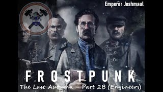 Frostpunk: The Last Autumn, Part 2B - We're Engineers, We Went to School For This
