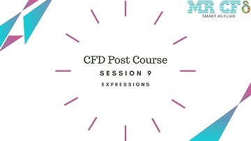 CFD POST Course, Session 9: Expressions