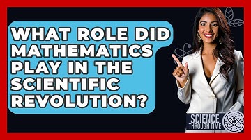 What Role Did Mathematics Play In The Scientific Revolution? - Science Through Time