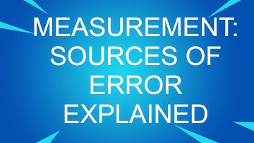 SOURCES OF ERROR EXPLAINED