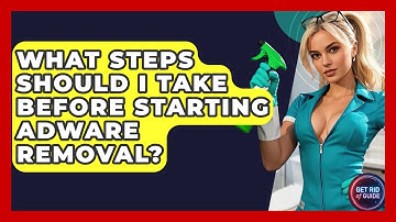 What Steps Should I Take Before Starting Adware Removal? | Get Rid Of Guide