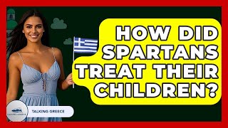 How Did Spartans Treat Their Children? - Talking Greece