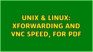 Unix &amp; Linux: Xforwarding and vnc speed, for pdf