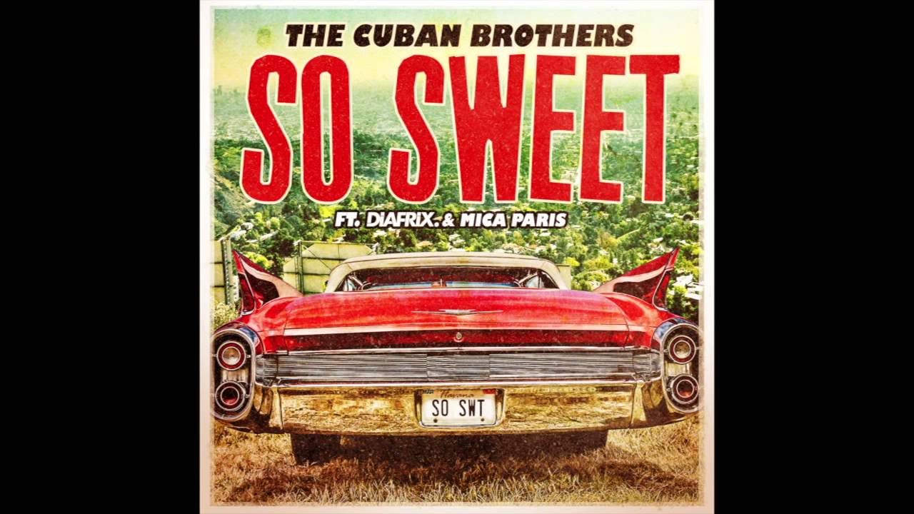 The Cuban Brothers - So Sweet (ft. Diafrix & Mica Paris) - YouTube
