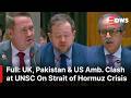 HEATED CLASH: UK, Pakistan &amp; US Amb. Clash at UN Security Council Over Strait of Hormuz Crisis |AC1E