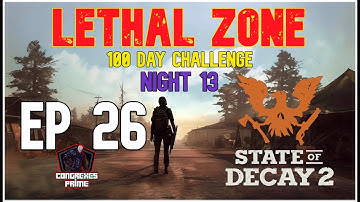 State of Decay 2 - Lethal Zone 100 Day Challenge Night 13 EP 26 "Pick Up"