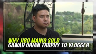 FULL INTERVIEW: Why Jiro Manio sold Gawad Urian trophy to vlogger