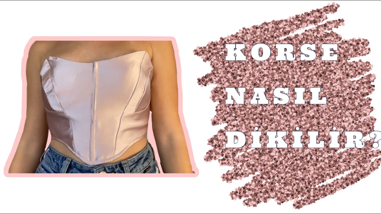 korse nasil dikilir corset top how to make a corset kaliplar aciklamada youtube
