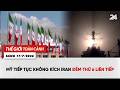 Thế giới toàn cảnh 17/7: Mỹ tiếp tục không kích Iran đêm thứ 6 liên tiếp | VTV24