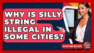 Why Is Silly String Illegal In Some Cities - You Cant Make This Law Up