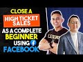 SECRETS REVEALED! How To Close High-Ticket Sales As A Beginner with Facebook