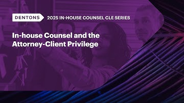 In House CLE Webinar Series Presents: In house Counsel and the Attorney Client Privilege