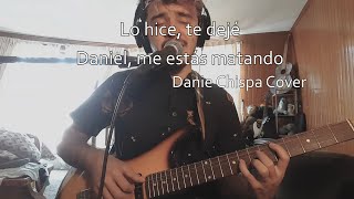 Lo Hice, Te Dejé - Daniel, Me Estas Matando (Daniel Chispa Cover)