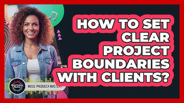 How To Set Clear Project Boundaries With Clients?