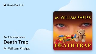 Death Trap by M. William Phelps · Audiobook preview