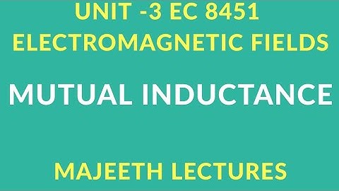 EC 8451 ELECTROMAGNETIC FIELDS-MUTUAL INDUCTANCE