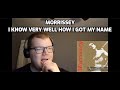 Morrissey - I Know Very Well How I Got My Name | Reaction! (Touching!)