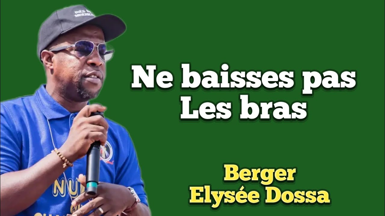 Ne baisse pas les bras. Berger Elysée Dossa 🔥❤️🔥