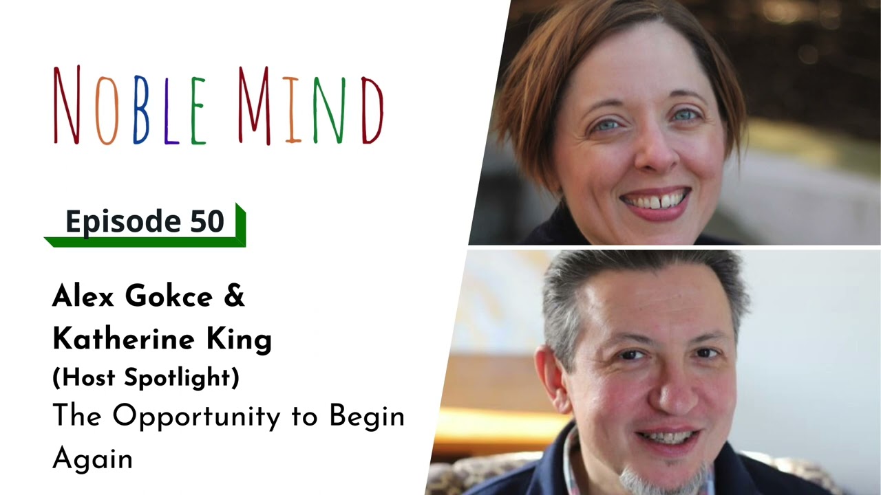 The Opportunity to Begin Again with Alex Gokce, MSW and Katherine King, PsyD | Noble Mind Ep 50