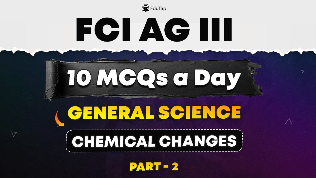 FCI AG 3 Chemical Changes Important MCQs | FCI AG 3 Science Practice Questions | EduTap FCI Classes