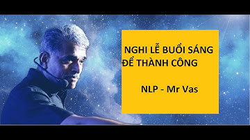 NLP - Mr Vas - Nghi Lễ Buổi Sáng Để Thành Công - Phát Triển Bản Thân (Tiếng Anh)