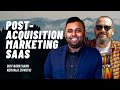Post-Acquisition Marketing Strategies and Scaling SaaS Success - Shiv Narayanan