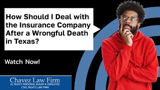 How Should I Deal with the Insurance Company After a Wrongful Death in Texas | Contact Chavez Law