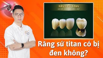RĂNG SỨ TITAN CÓ BỊ ĐEN KHÔNG?