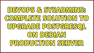 DevOps & SysAdmins: Complete solution to upgrade PostgreSQL on debian production server
