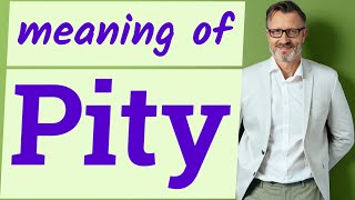 Pity | Meaning of pity